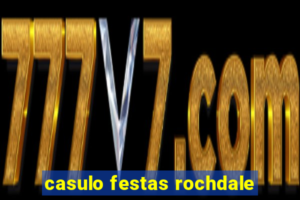 casulo festas rochdale